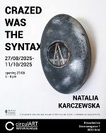 "CRAZED WAS THE SYNTAX" © Natalia Karczewska "CRAZED WAS THE SYNTAX"